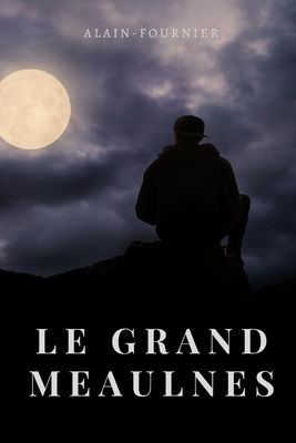 Le Grand Meaulnes: par Alain Fournier by Alain-Fournier