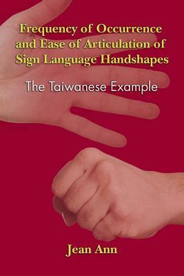 Frequency of Occurrence and Ease of Articulation of Sign Language Handshapes: The Taiwanese Example by Jean Ann