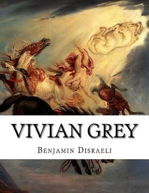 Vivian Grey by Benjamin Disraeli