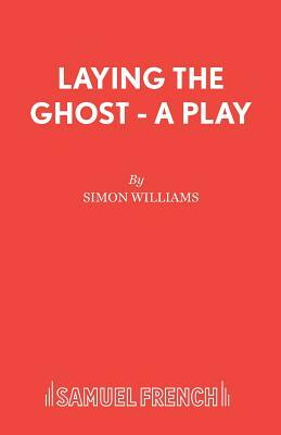 Laying the Ghost - A Play by Simon Williams