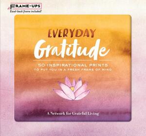 Everyday Gratitude Frame-Ups: 50 Inspirational Prints to Put You in a Fresh Frame of Mind by A Network for Grateful Living
