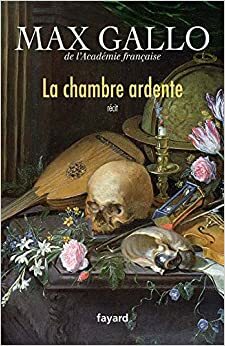 La chambre ardente: récit by Max Gallo