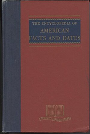 The Encyclopedia Of American Facts And Dates by Gorton Carruth