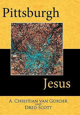 Pittsburgh Jesus by Dred Scott, A. Christian Van Gorder