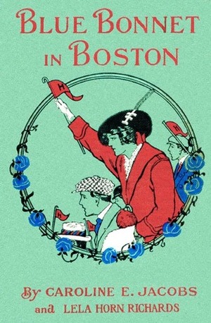 Blue Bonnet in Boston, or, Boarding-School Days at Miss North's by John Goss, Caroline E. Jacobs, Lela Horn Richards