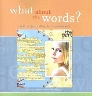 What about the Words?: Creative Journaling for Scrapbookers by Amy Glander, Memory Makers