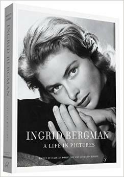 Ingrid Bergman: A Life in Pictures by Lothar Schirmer, Isabella Rossellini