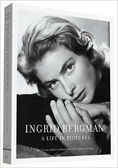 Ingrid Bergman: A Life in Pictures by Isabella Rossellini, Lothar Schirmer