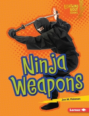 Ninja Weapons by Jon M. Fishman