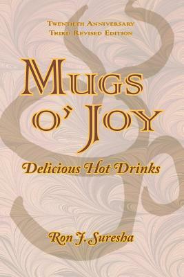 Mugs O' Joy: Delicious Hot Drinks by Ron J. Suresha