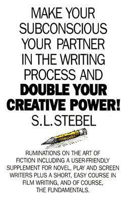 Double Your Creative Power: Make Your Subconscious a Partner in the Writing Process by S.L. Stebel