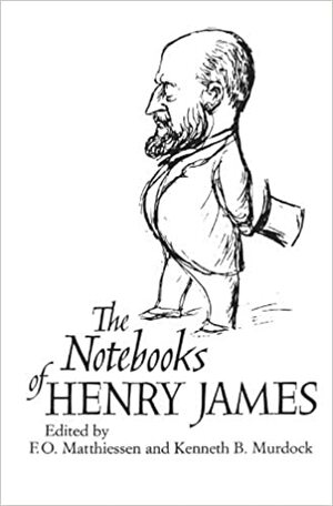 The Notebooks of Henry James by Henry James, Kenneth B. Murdock, F.O. Matthiessen