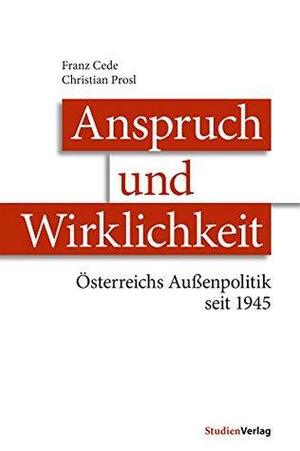 Anspruch und Wirklichkeit: Österreichs Außenpolitik seit 1945 by Christian Prosl, Franz Cede