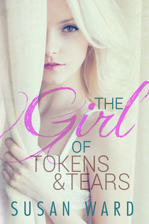 The Girl of Tokens and Tears by Susan Ward