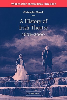 A History of Irish Theatre, 1601-2000 by Christopher Morash