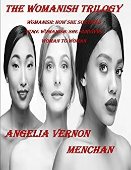 THE WOMANISH TRILOGY: Womanish - More Womanish - Woman to Woman by Angelia Vernon Menchan