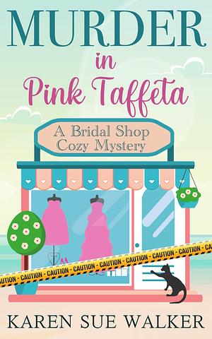 Murder in Pink Taffeta: A Bridal Shop Cozy Mystery by Karen Sue Walker, Karen Sue Walker