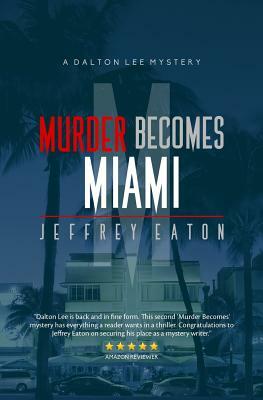 Murder Becomes Miami: A Dalton Lee Mystery by Jeffrey Eaton, Randall White
