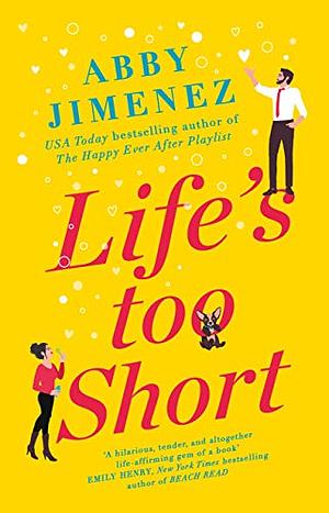 Life's Too Short: the most hilarious and heartbreaking read of 2021 by Abby Jimenez