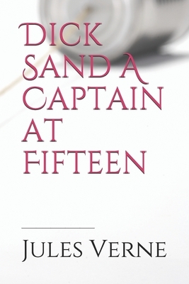 Dick Sand A Captain at Fifteen: a Jules Verne novel published in 1878 and dealing primarily with the issue of slavery, and the African slave trade by by Jules Verne