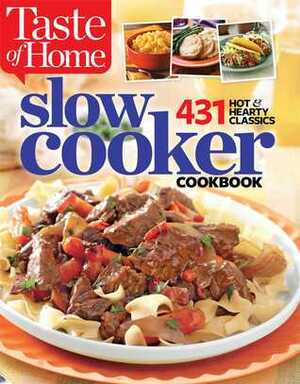 Taste of Home Slow Cooker: 431 Hot & Hearty Classics by Taste of Home