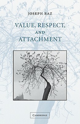 Value, Respect, and Attachment by Joseph Raz