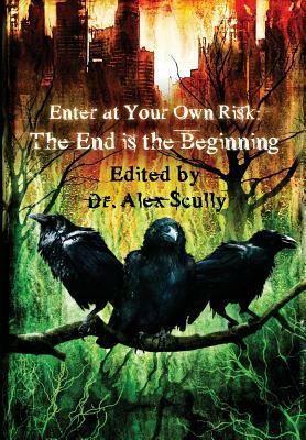 Enter at Your Own Risk: The End Is the Beginning by B. E. Scully, Norman Partridge