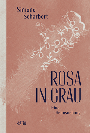 Rosa in Grau. Eine Heimsuchung by Simone Scharbert