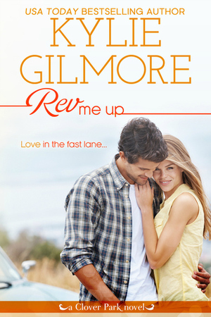 Rev Me Up by Kylie Gilmore