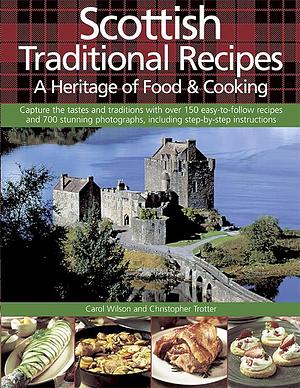 Scottish Traditional Recipes: A Heritage of Food and Cooking by Christopher Trotter, Carol Wilson