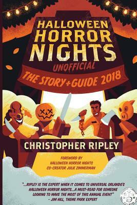 Halloween Horror Nights Unofficial: The Story & Guide 2018 by Christopher Ripley