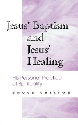 Jesus' Baptism and Jesus' Healing by Bruce Chilton