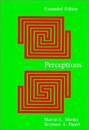 Perceptrons: An Introduction to Computational Geometry by Marvin Minsky, Seymour Papert