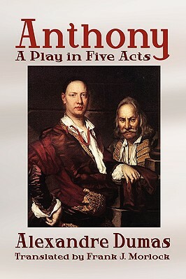 Anthony: A Play in Five Acts by Alexandre Dumas