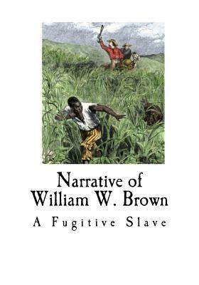 Narrative of William W. Brown: A Fugitive Slave by William W. Brown
