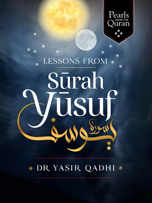 Lessons from Surah Yusuf by Yasir Qadhi