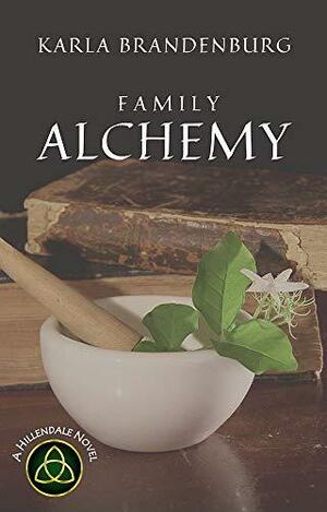 Family Alchemy: A Magical Legacy by Karla Brandenburg, Karla Brandenburg