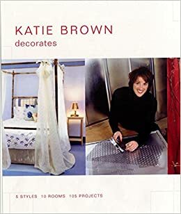 Katie Brown Decorates: 5 Styles, 10 Rooms, 105 Projects by Katie Brown