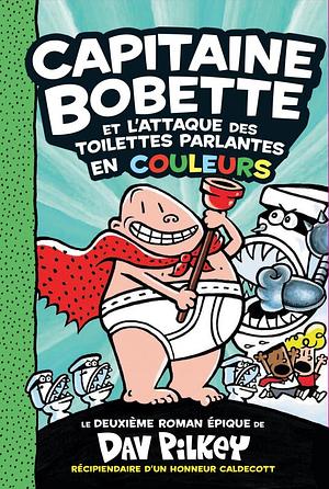 Capitaine Bobette No 2 - Capitaine Bobette Et l'Attaque Des Toilettes Parlantes by Dav Pilkey