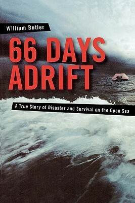 66 Days Adrift: A True Story of Disaster and Survival on the Open Sea by William Butler