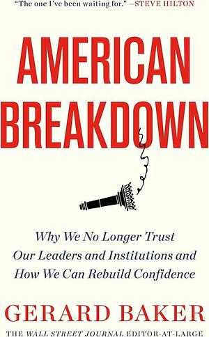 American Breakdown: Why We No Longer Trust Our Leaders and Institutions and How We Can Rebuild Confidence by Gerard Baker