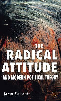 The Radical Attitude and Modern Political Theory by J. Edwards