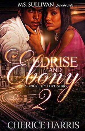 Edris And Ebony 2: A Brick City Love Story by Cherice Harris