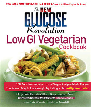 The New Glucose Revolution Low GI Vegetarian Cookbook: 80 Delicious Vegetarian and Vegan Recipes Made Easy with the Glycemic Index by Philippa Sandall, Kate Marsh, Kaye Foster-Powell, Jennie Brand-Miller