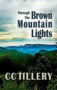 Through the Brown Mountain Lights: by Cynthia Tillery Hodges, C.C. Tillery, Christy Tillery French