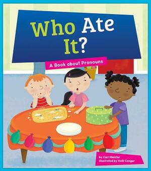 Who Ate It?: A Book about Pronouns by Cari Meister