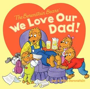 We Love Our Dad! by Jan Berenstain, Mike Berenstain