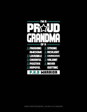 I'm a Proud Grandma of a Freaking Awesome, Loveable, Cheerful, Positive, Hopeful, Strong, Resilient, Courageous, Valiant, Never-Quitting Pkd Warrior: by 