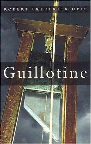 Guillotine by Robert Frederick Opie, Robert Frederick Opie