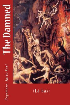 The Damned: (Là-bas) by Joris-Karl Huysmans